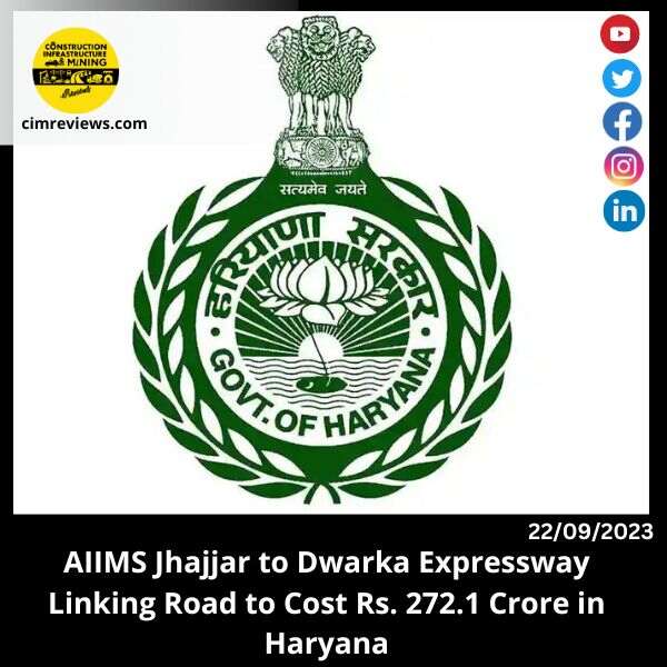 AIIMS Jhajjar to Dwarka Expressway Linking Road: A Game-Changer for Haryana at Rs. 272.1 Crore