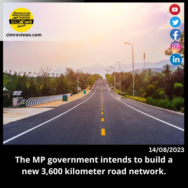 The MP government intends to build a new 3,600 kilometer road network.