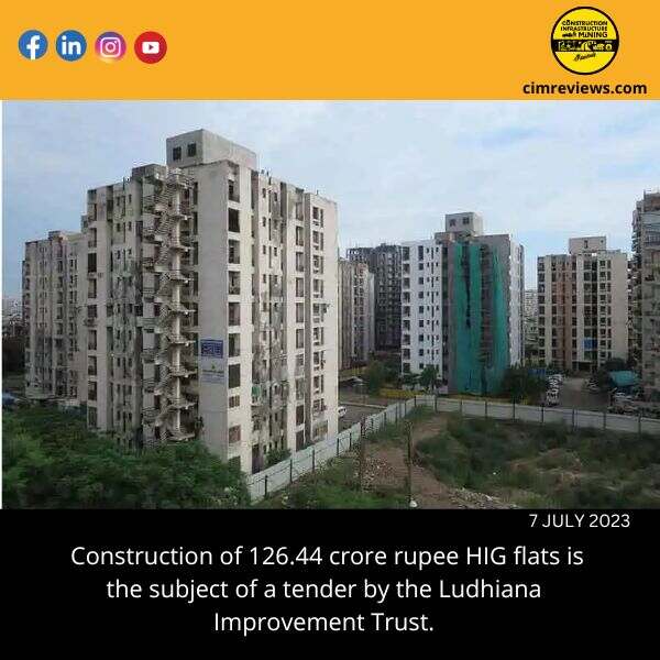 Construction of 126.44 crore rupee HIG flats is the subject of a tender by the Ludhiana Improvement Trust.