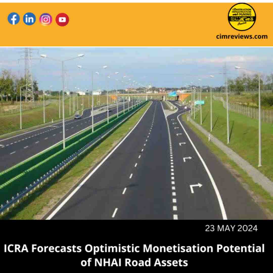 ICRA Forecasts Optimistic Monetisation Potential of NHAI Road Assets