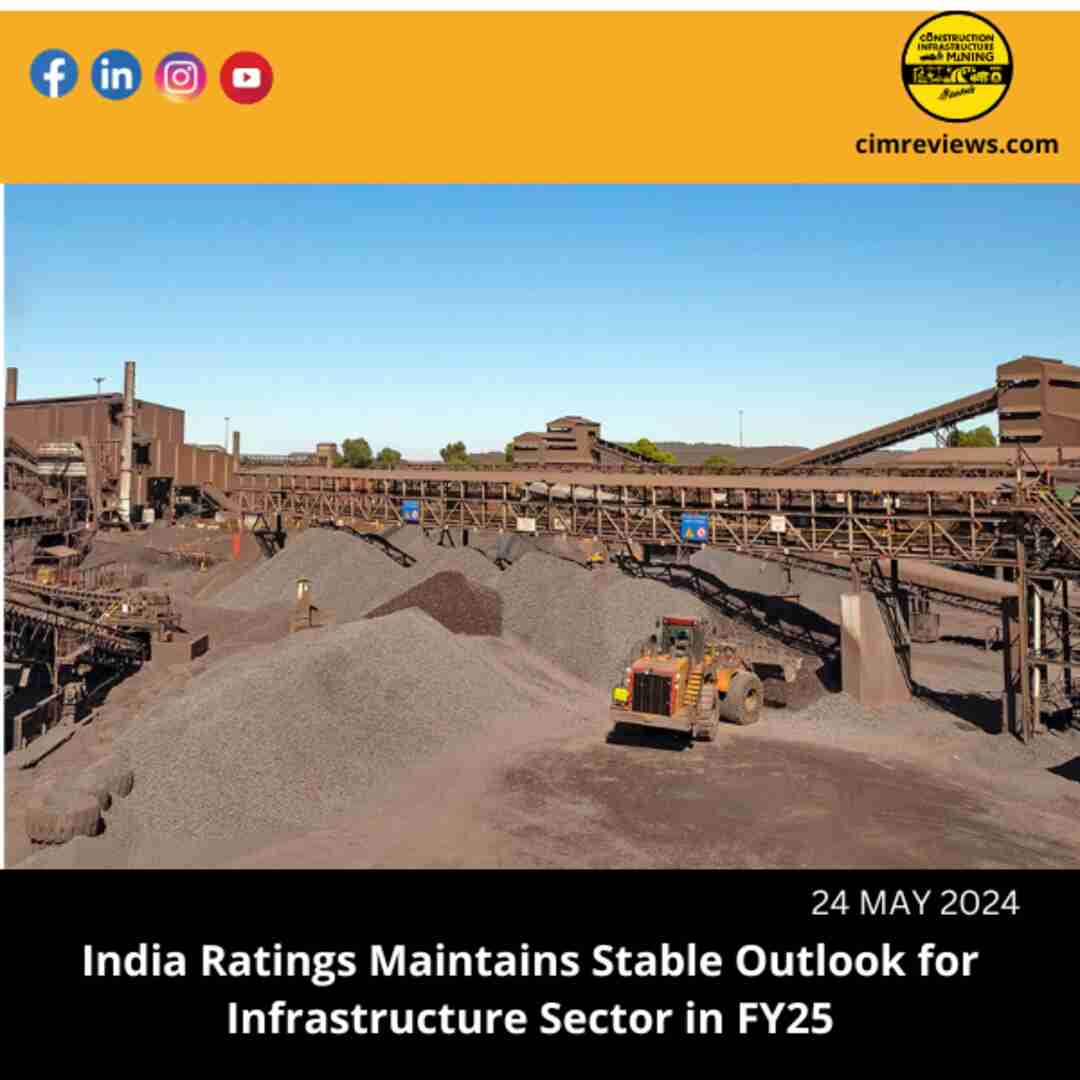 India Ratings Maintains Stable Outlook for Infrastructure Sector in FY25\