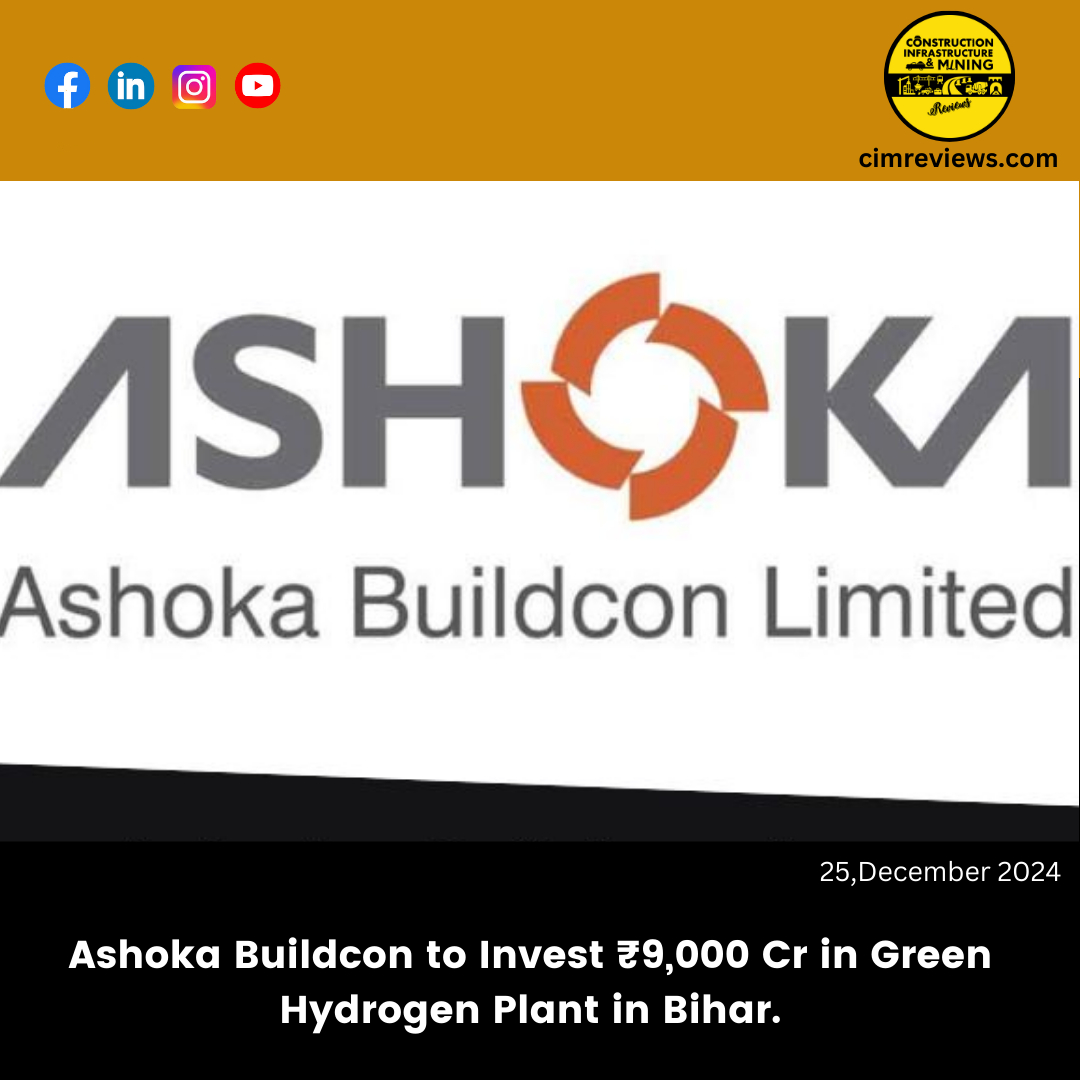 Ashoka Buildcon to Invest ₹9,000 Cr in Green Hydrogen Plant in Bihar