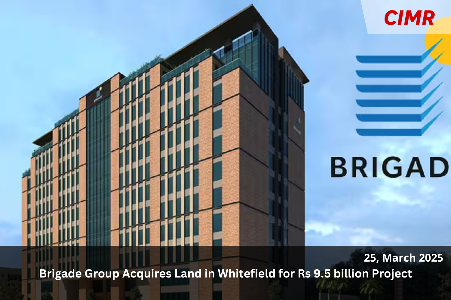 Brigade Group Acquires Land in Whitefield for Rs 9.5 billion Project