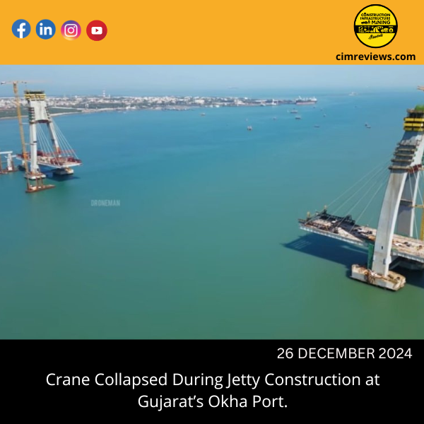 Crane Collapsed During Jetty Construction at Gujarat’s Okha Port