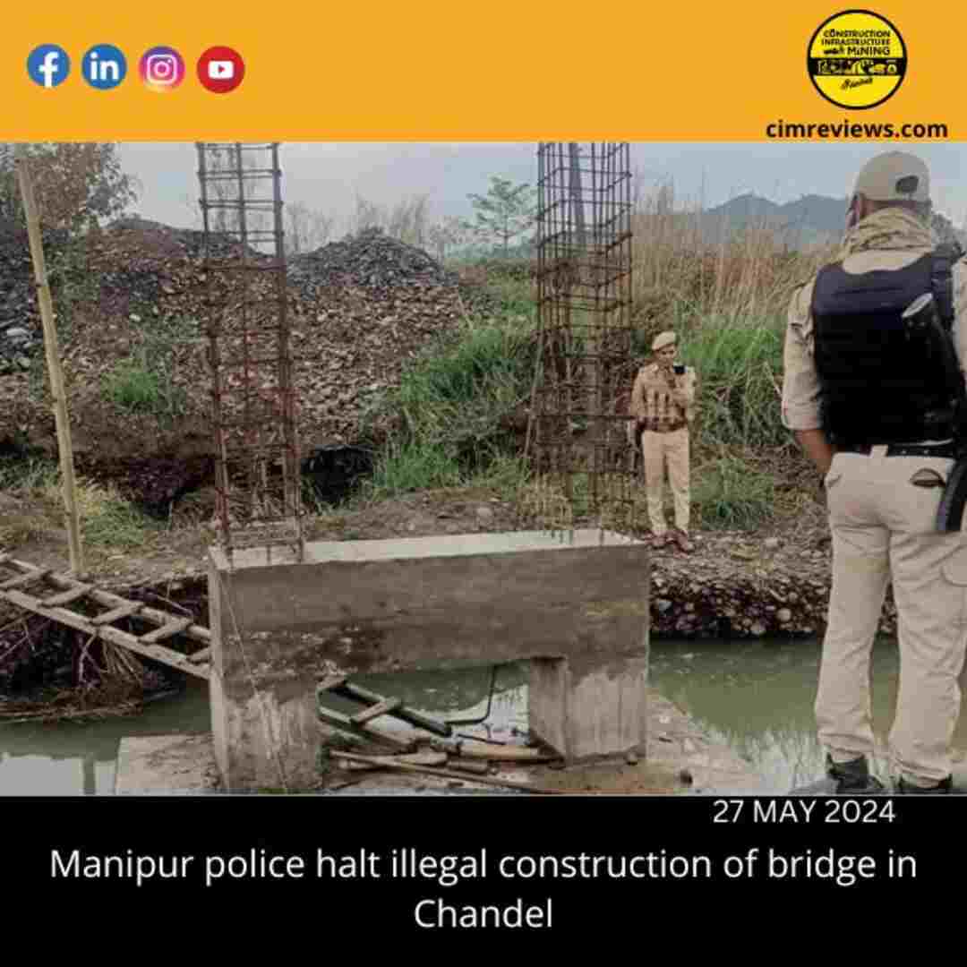 Manipur police halt illegal construction of bridge in Chandel