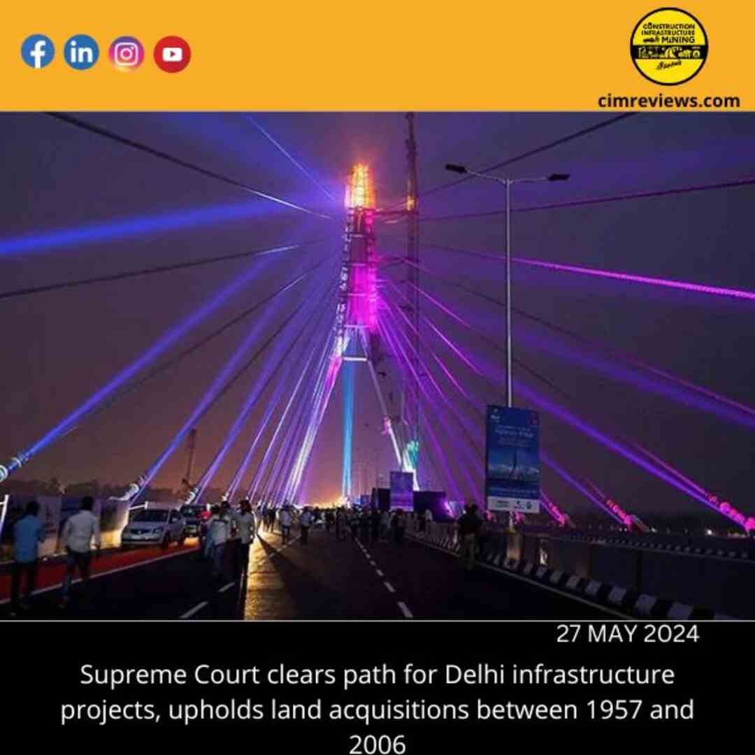 Supreme Court clears path for Delhi infrastructure projects, upholds land acquisitions between 1957 and 2006