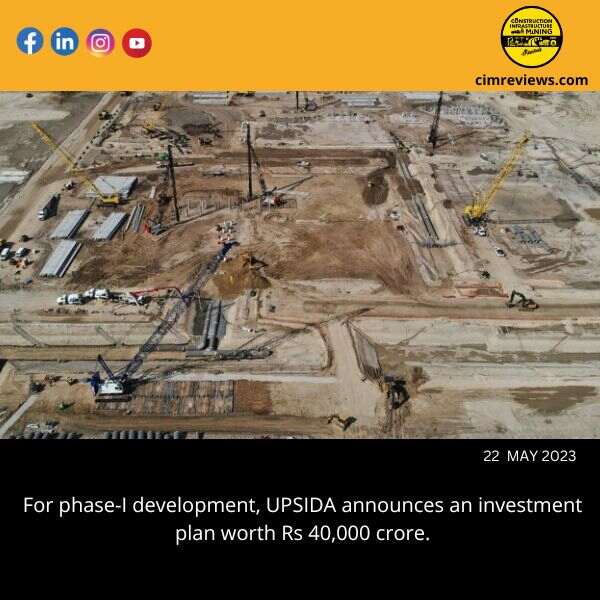 For phase-I development, UPSIDA announces an investment plan worth Rs 40,000 crore.