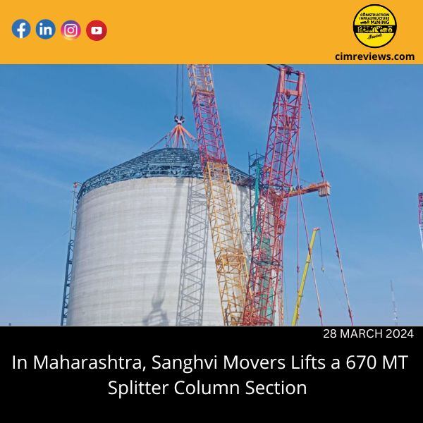 In Maharashtra, Sanghvi Movers Lifts a 670 MT Splitter Column Section
