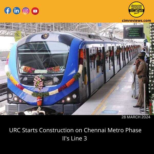 URC Starts Construction on Chennai Metro Phase II’s Line 3