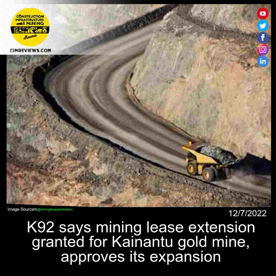 K92 says mining lease extension granted for Kainantu gold mine, approves its expansion