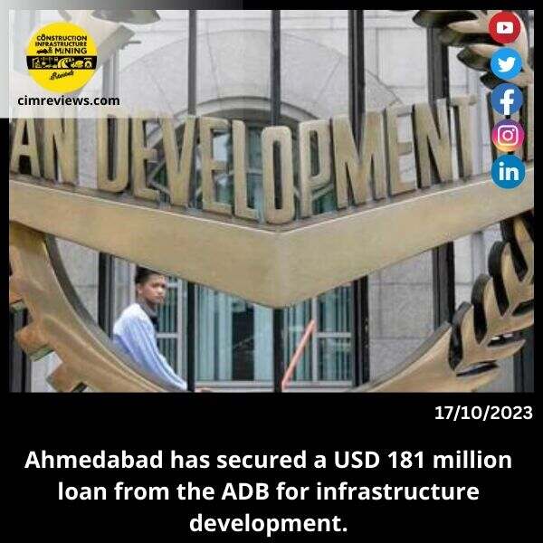 Ahmedabad has secured a USD 181 million loan from the ADB for infrastructure development.