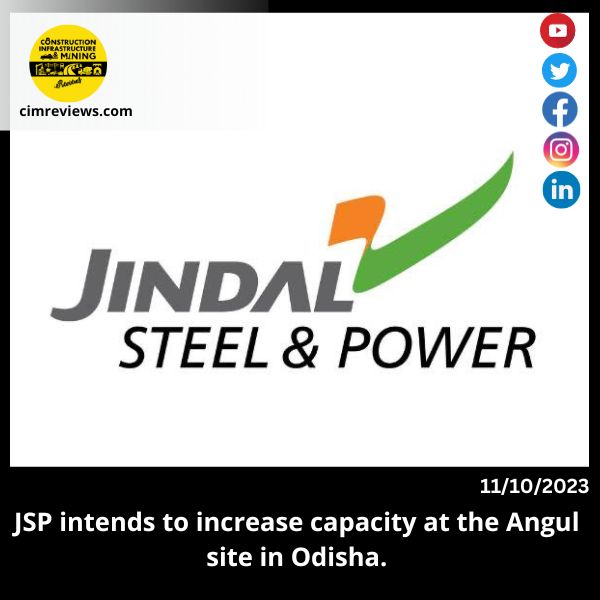JSP intends to increase capacity at the Angul site in Odisha.