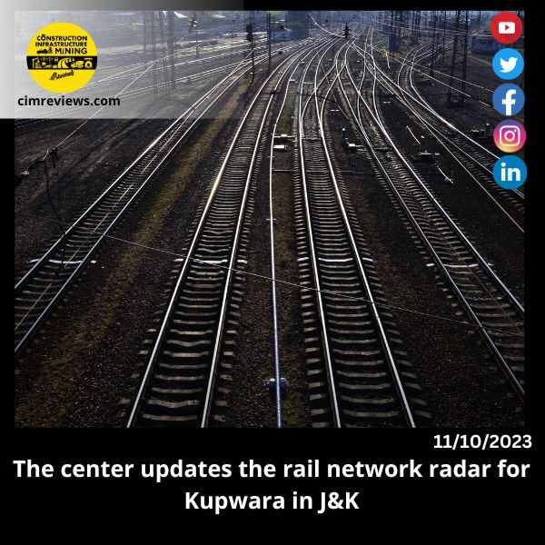 The center updates the rail network radar for Kupwara in J&K