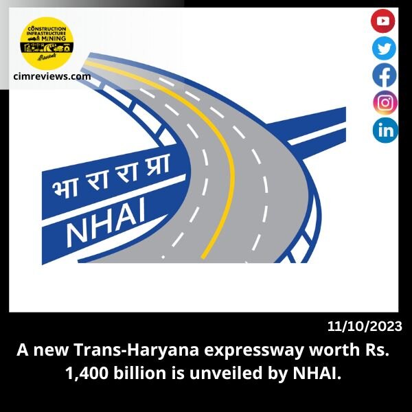 A new Trans-Haryana expressway worth Rs. 1,400 billion is unveiled by NHAI.