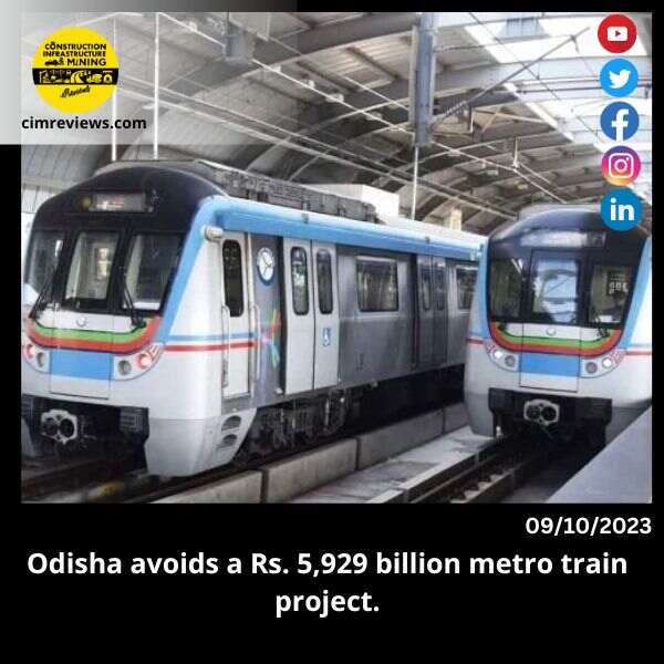 Odisha avoids a Rs. 5,929 billion metro train project.