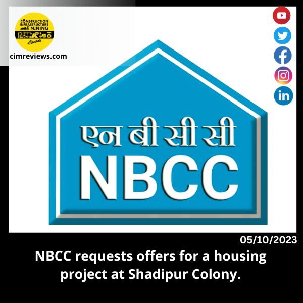 NBCC requests offers for a housing project at Shadipur Colony.