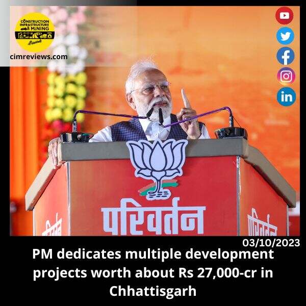 PM dedicates multiple development projects worth about Rs 27,000-cr in Chhattisgarh