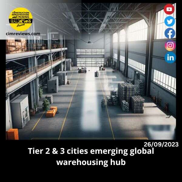 Tier 2 & 3 cities emerging global warehousing hub