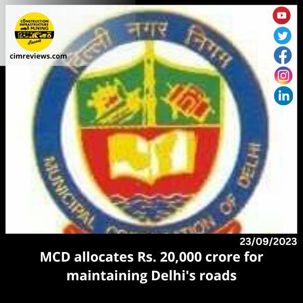 MCD allocates Rs. 20,000 crore for maintaining Delhi’s roads