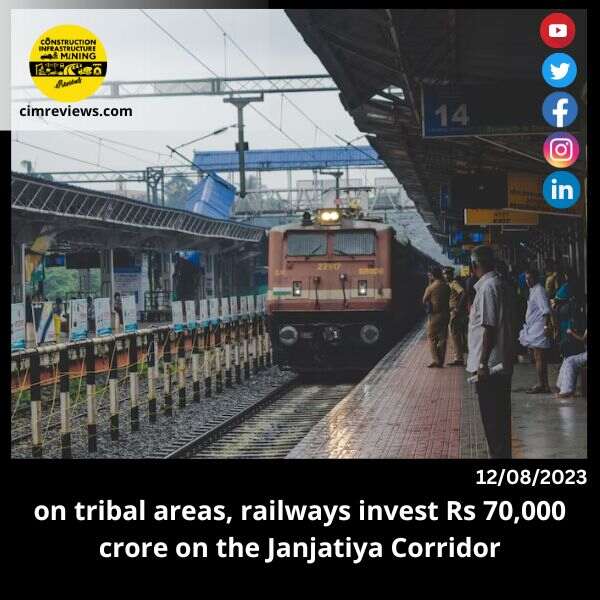 In tribal areas, railways invest Rs 70,000 crore in the Janjatiya Corridor.