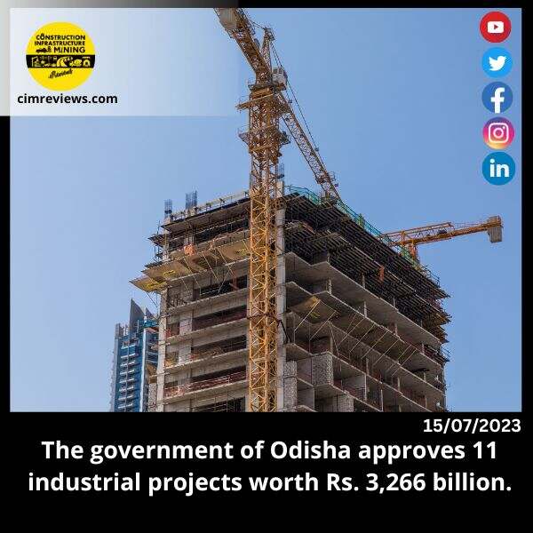 The government of Odisha approves 11 industrial projects worth Rs. 3,266 billion.