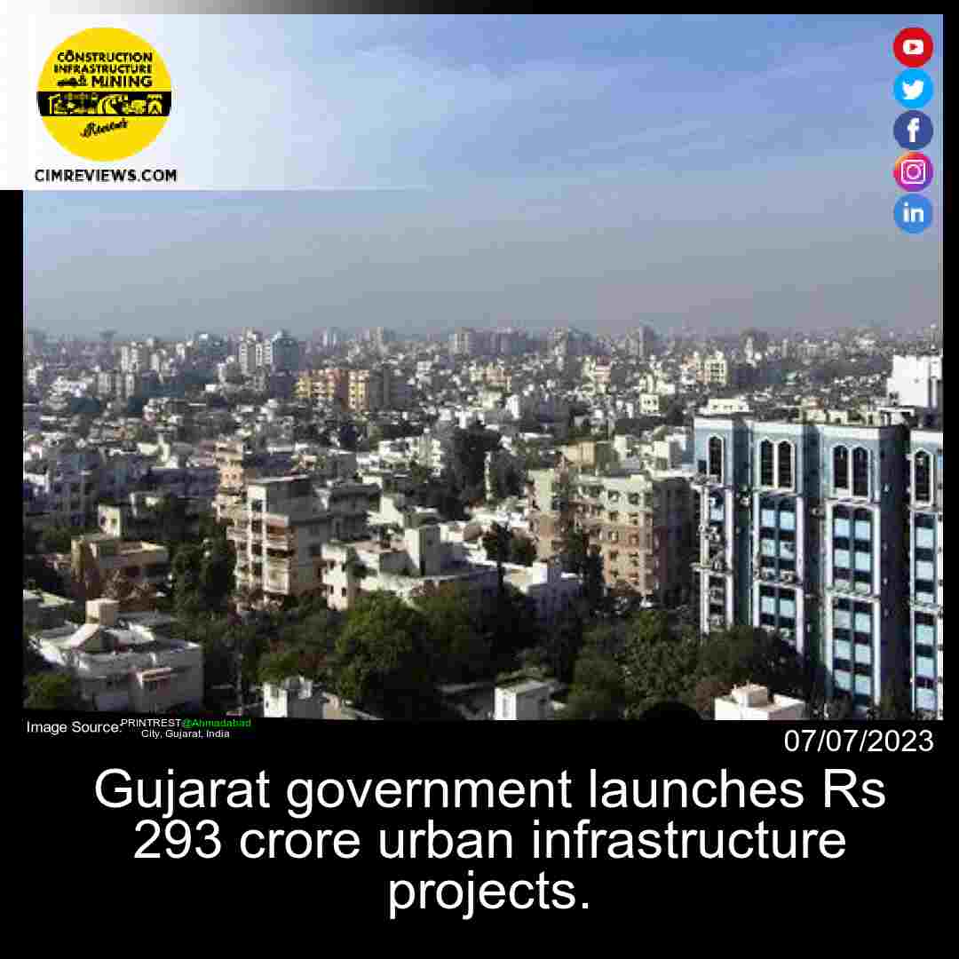 Gujarat government launches Rs 293 crore urban infrastructure projects.