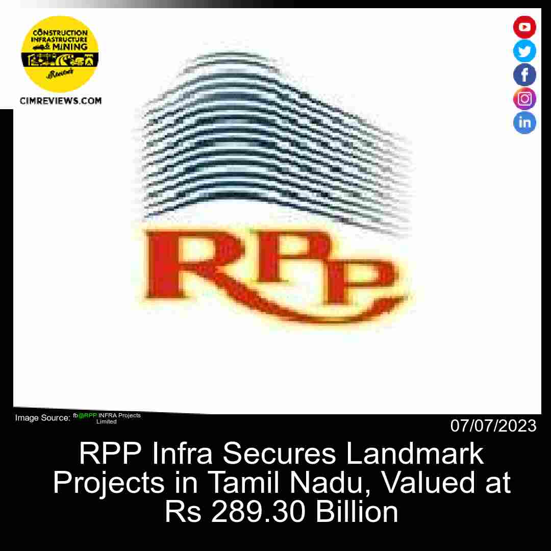 RPP Infra Secures Landmark Projects in Tamil Nadu, Valued at Rs 289.30 Billion