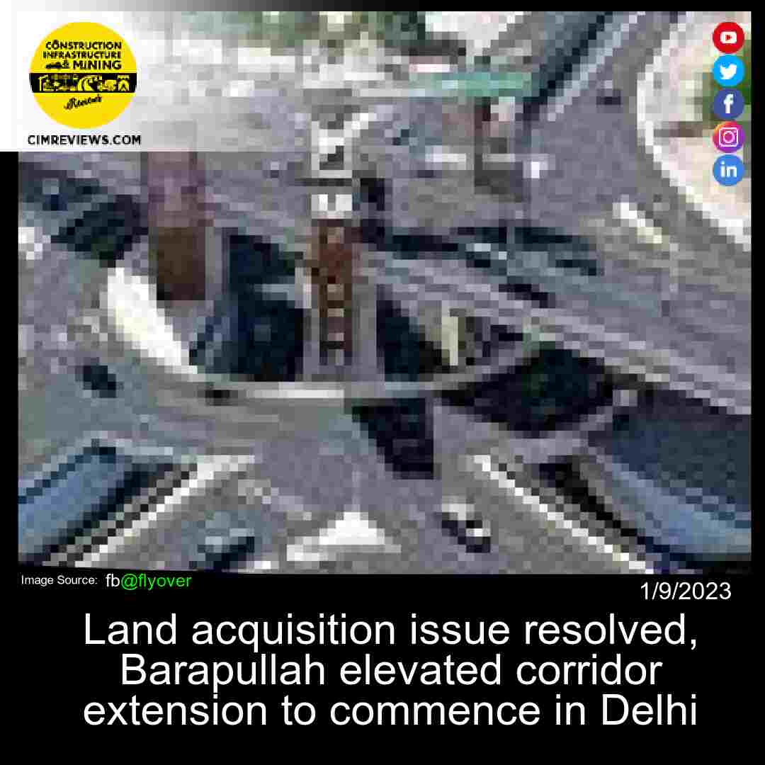 Land acquisition issue resolved, Barapullah elevated corridor extension to commence in Delhi