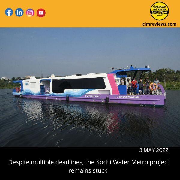 Despite multiple deadlines, the Kochi Water Metro project remains stuck