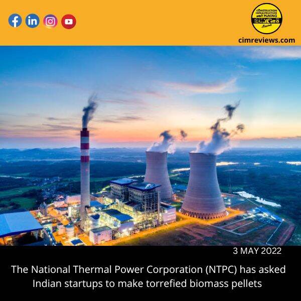 The National Thermal Power Corporation (NTPC) has asked Indian startups to make torrefied biomass pellets