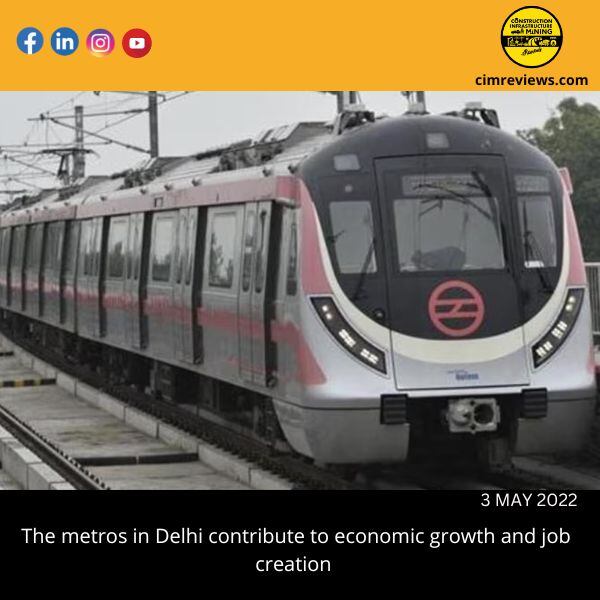 The metros in Delhi contribute to economic growth and job creation