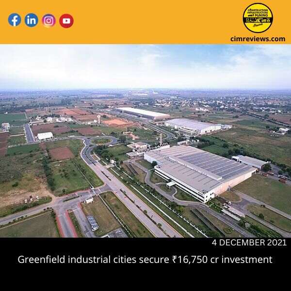 Greenfield industrial cities secure ₹16,750 cr investment