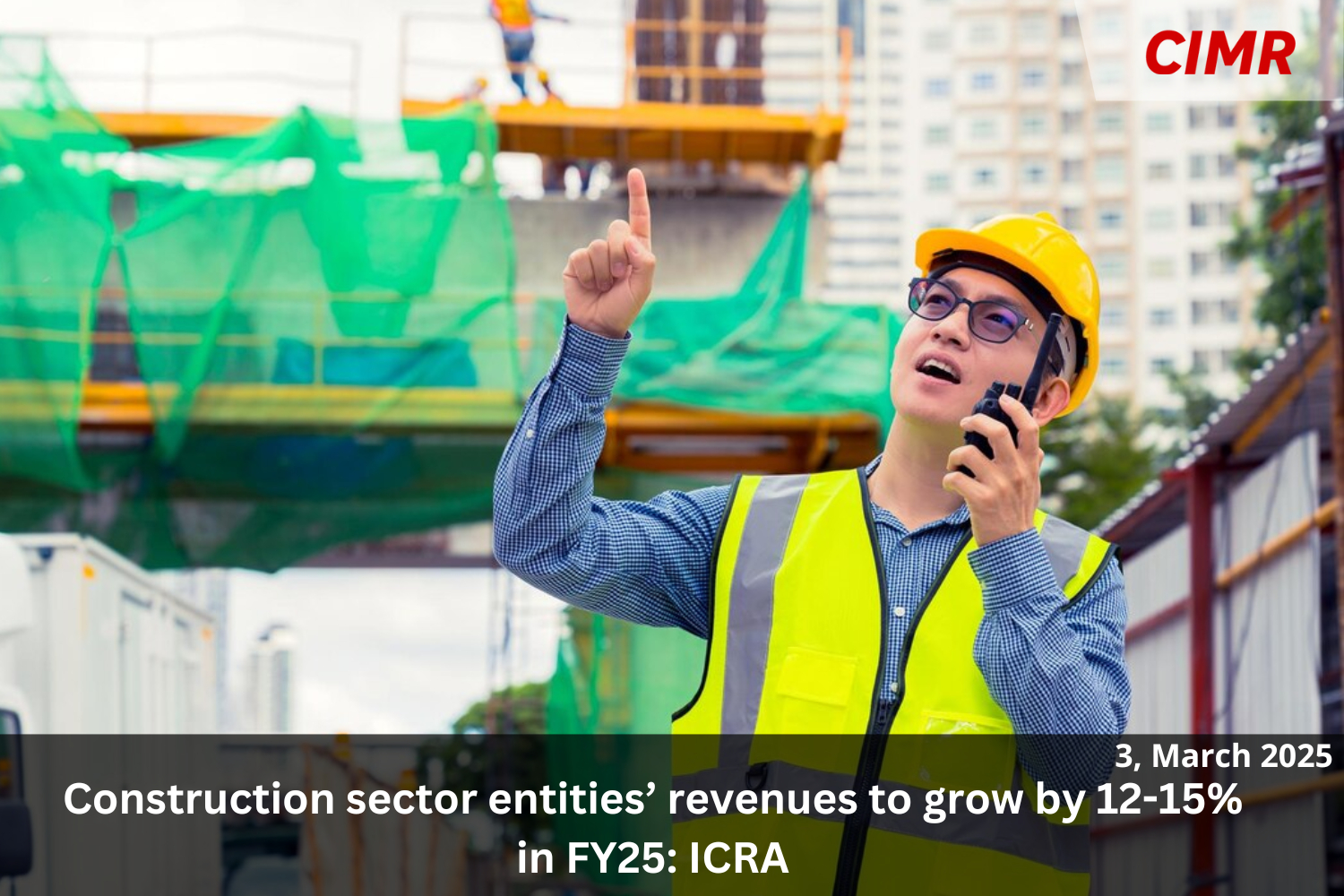 Construction sector entities’ revenues to grow by 12-15% in FY25: ICRA