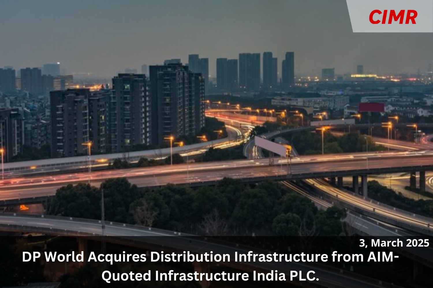 DP World Acquires Distribution Infrastructure from AIM-Quoted Infrastructure India PLC.