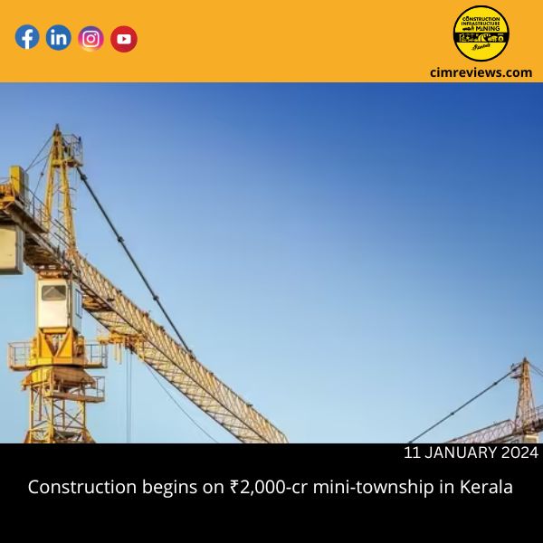 Construction begins on ₹2,000-cr mini-township in Kerala