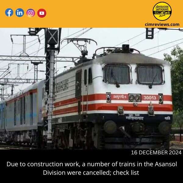 Due to construction work, a number of trains in the Asansol Division were cancelled; check list