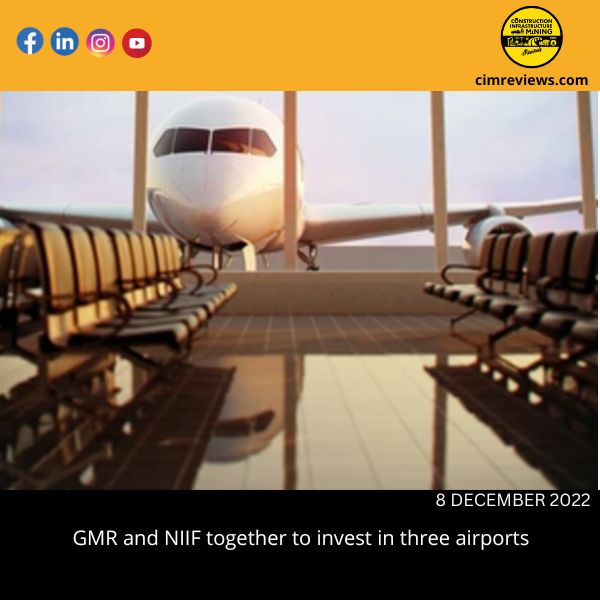 GMR and NIIF together to invest in three airports