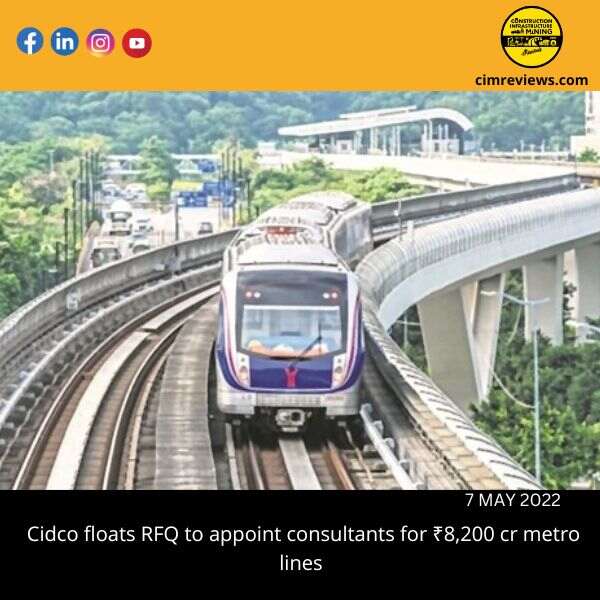 Cidco floats RFQ to appoint consultants for ₹8,200 cr metro lines