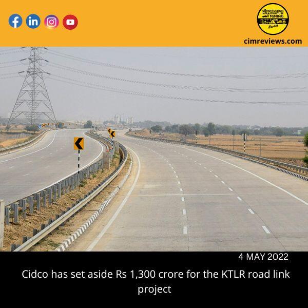 Cidco has set aside Rs 1,300 crore for the KTLR road link project