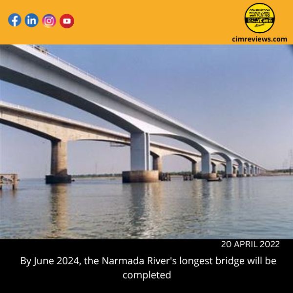 By June 2024, the Narmada River’s longest bridge will be completed