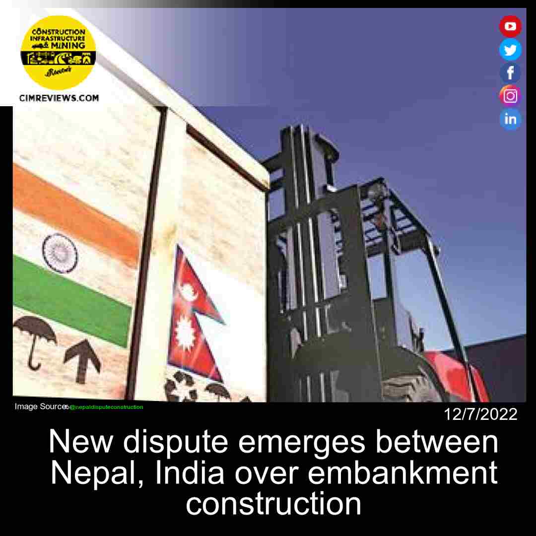 New dispute emerges between Nepal, India over embankment construction