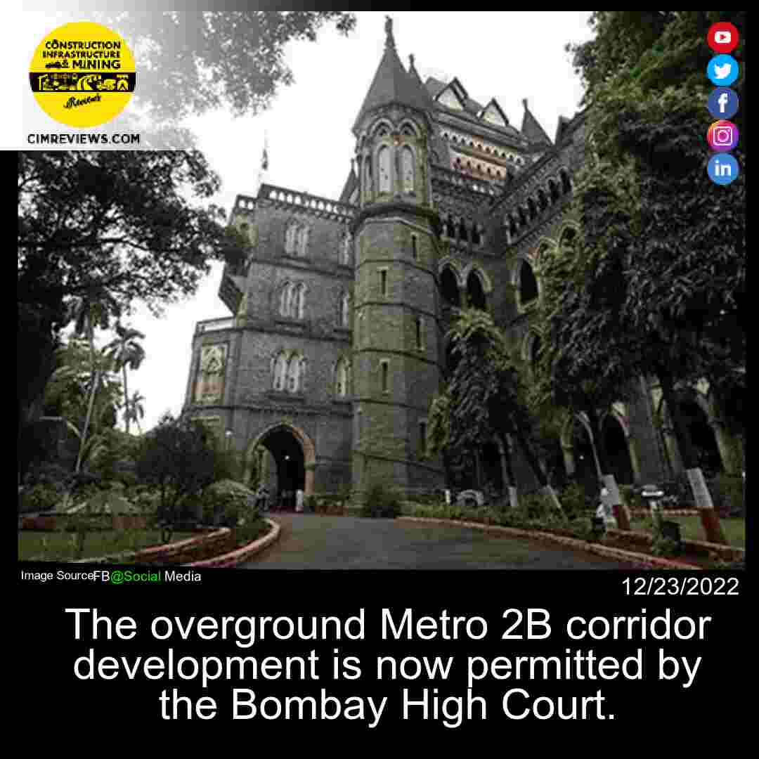 The overground Metro 2B corridor development is now permitted by the Bombay High Court.