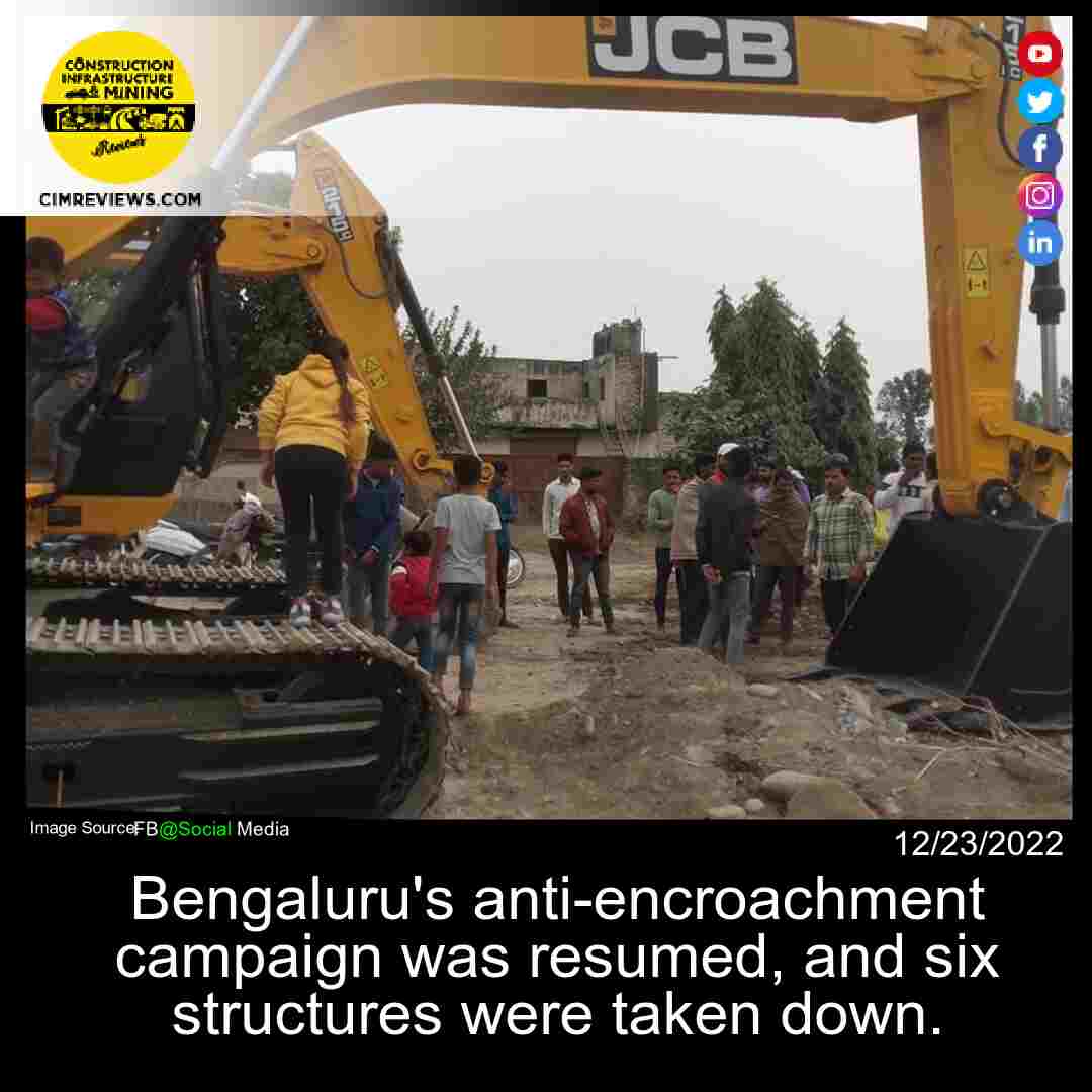 Bengaluru’s anti-encroachment campaign was resumed, and six structures were taken down.