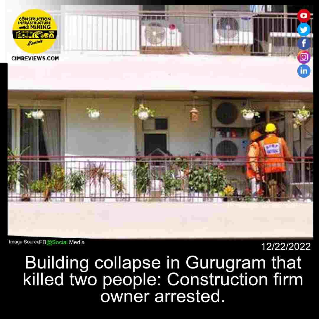Building collapse in Gurugram that killed two people: Construction firm owner arrested.