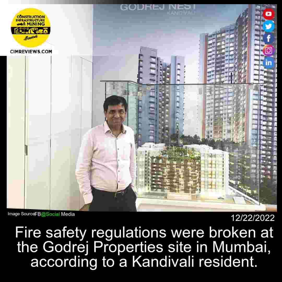 Fire safety regulations were broken at the Godrej Properties site in Mumbai, according to a Kandivali resident.