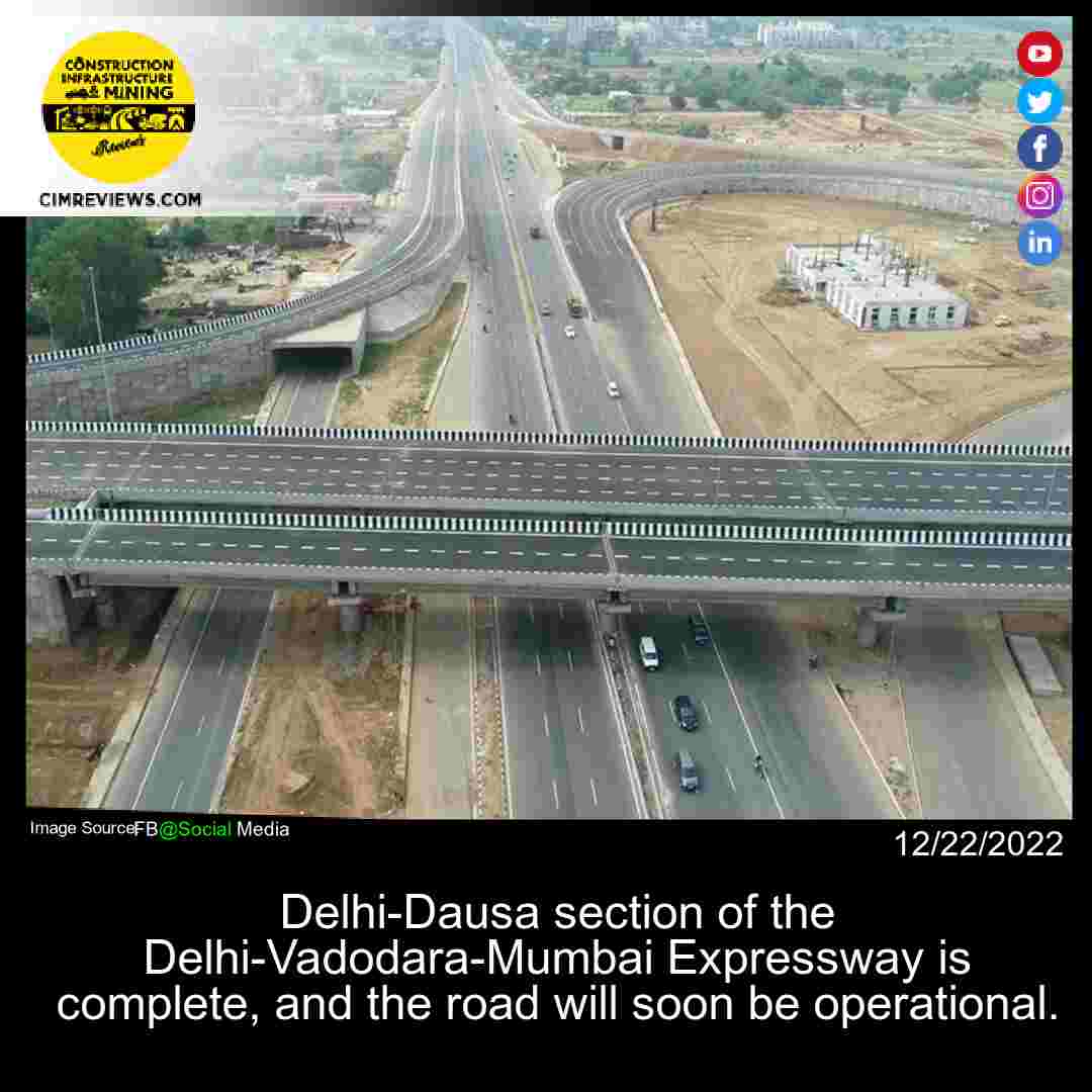 Delhi-Dausa section of the Delhi-Vadodara-Mumbai Expressway is complete, and the road will soon be operational.