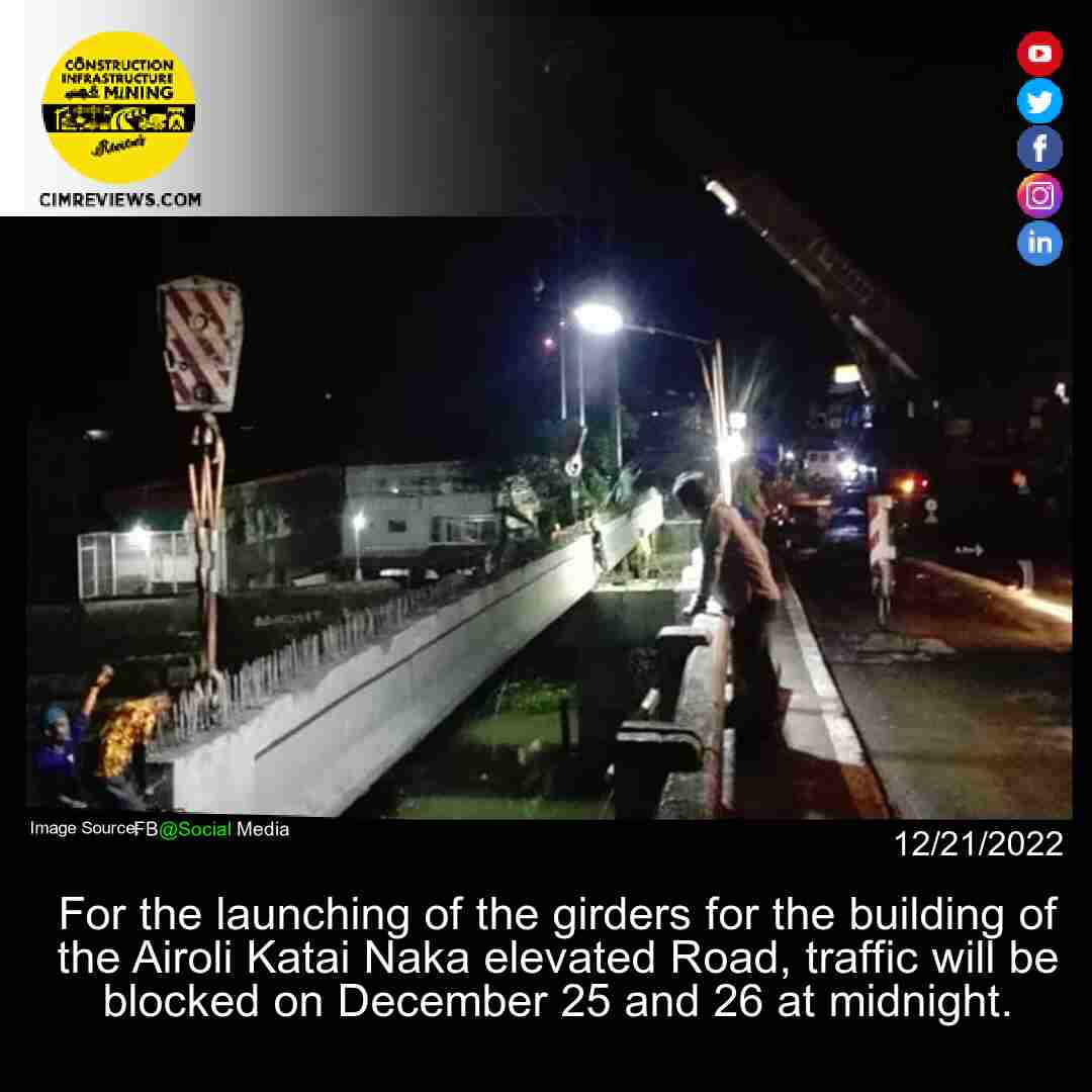 For the launching of the girders for the building of the Airoli Katai Naka elevated Road, traffic will be blocked on December 25 and 26 at midnight.