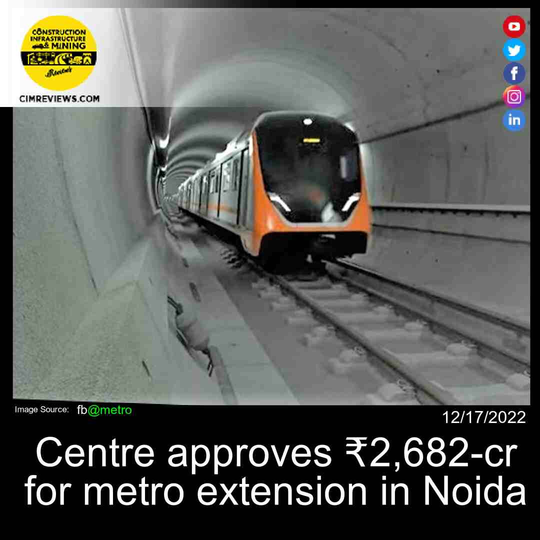 Centre approves ₹2,682-cr for metro extension in Noida