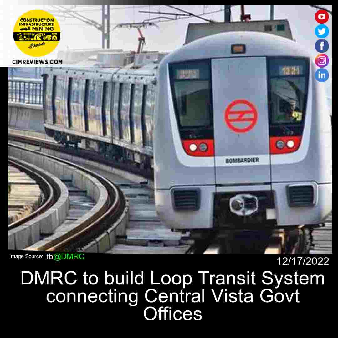 DMRC to build Loop Transit System connecting Central Vista Govt Offices