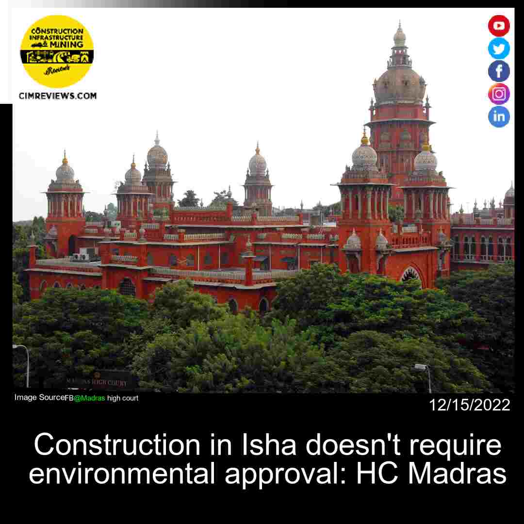 Construction in Isha doesn’t require environmental approval: HC Madras
